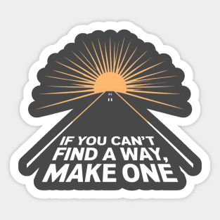 If you can't find a way, make one Sticker